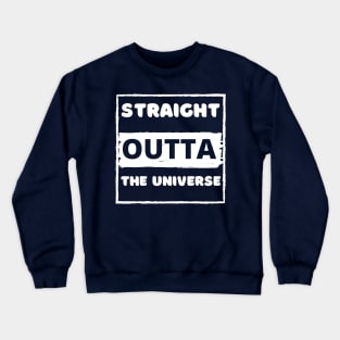 Straight outta the universe Crewneck Sweatshirt